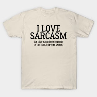 I Love sarcasm It's Like Punching Someone In The Face... T-Shirt